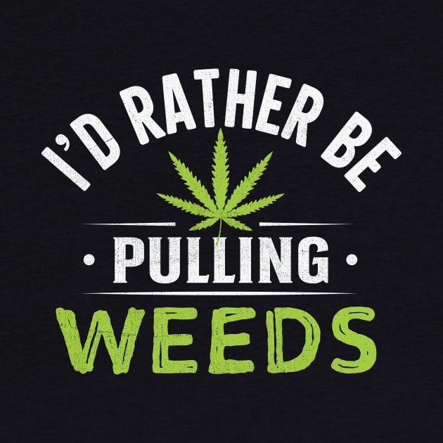 I'd Rather Be Pulling Weeds by TheDesignDepot